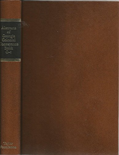 Abstracts of Georgia Colonial Conveyance Book C-1 1750-1761