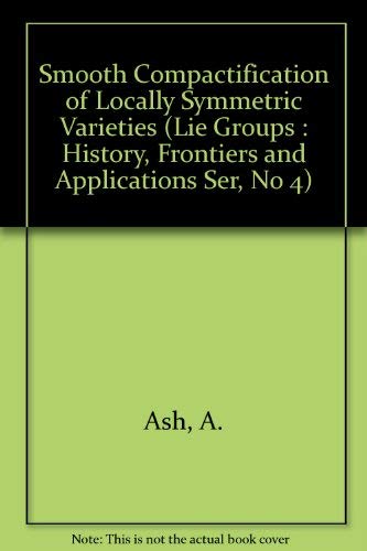 Imagen de archivo de Smooth Compactification of Locally Symmetric Varieties (Lie Groups : History, Frontiers and Applications Ser, No 4) a la venta por HPB-Red