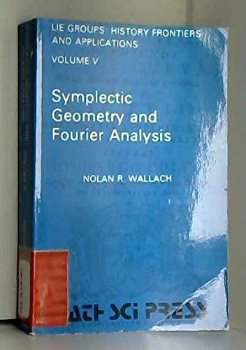 Imagen de archivo de Symplectic Geometry and Fourier Analysis (Lie Groups: History Frontier and Applications, Vol. V) a la venta por Munster & Company LLC, ABAA/ILAB