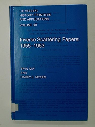 Inverse Scattering Papers, 1955-1963 (Lie groups: history, frontiers, and applications) (9780915692323) by Kay, Irvin W.