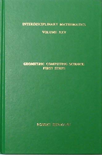 Imagen de archivo de Geometric Computing Science: First Steps (Interdisciplinary Mathematics) a la venta por Midtown Scholar Bookstore