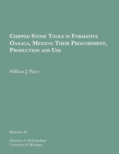 Beispielbild fr Chipped Stone Tools in Formative Oaxaca, Mexico: Their Procurement, Production and Use (Volume 20) (Memoirs) zum Verkauf von Books From California