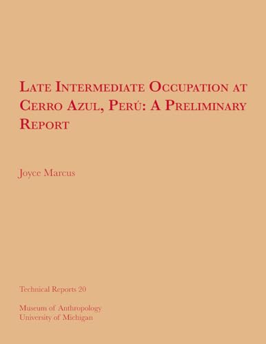 Late Intermediate Occupation at Cerro Azul, PerÃº, A Preliminary Report (Volume 20) (Technical Reports) (9780915703128) by Marcus, Joyce