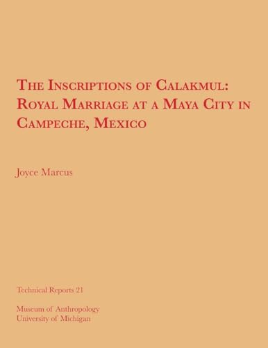 Stock image for The Inscriptions of Calakmul: Royal Marriage at a Maya City in Campeche, Mexico (Volume 21) (Technical Reports) for sale by GF Books, Inc.