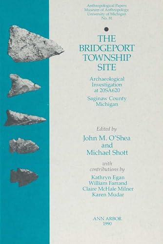 Stock image for The Bridgeport Township Site: Archaeological Investigation at 20SA620, Saginaw County, Michigan (Volume 81) (Anthropological Papers Series) for sale by -OnTimeBooks-