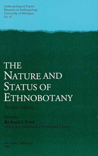 The Nature and Status of Ethnobotany, 2nd ed (Anthropological Papers Series) (Volume 67) (9780915703388) by Ford, Richard I.