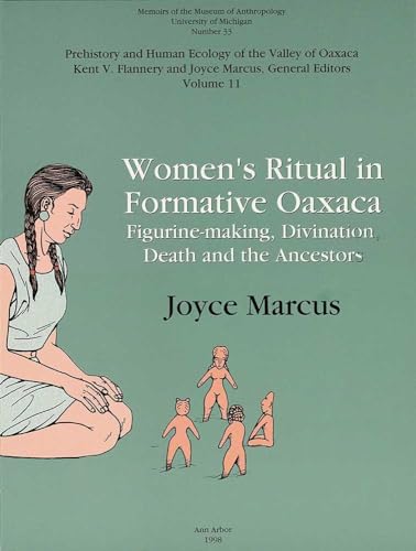 Women's Ritual in Formative Oaxaca: Figurine-making, Divination, Death and the Ancestors (Volume 33) (Memoirs) (9780915703487) by Marcus, Joyce