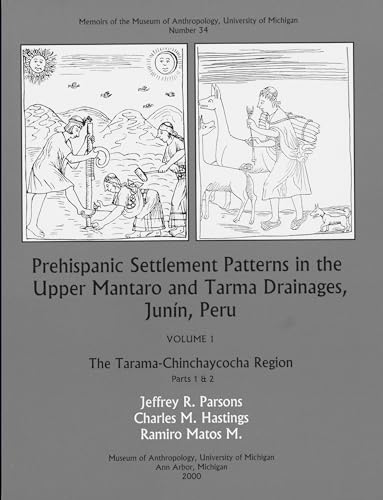 Prehispanic Settlement Patterns in the Upper Mantaro and Tarma Drainages, JunÃ­n, Peru: The Tarama-Chinchaycocha Region, Vol. 1, Parts 1 and 2 (Volume 34) (Memoirs) (9780915703494) by Parsons, Jeffrey R.; Hastings, Charles M.; M., Ramiro Matos