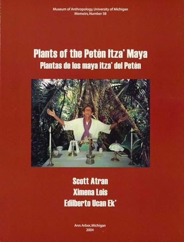 Plants of the PetÃ©n Itzaâ€™ Maya: Plantas de los maya itzaâ€™ del PetÃ©n (Memoirs) (Volume 38) (9780915703555) by Atran, Scott; Lois, Ximena; Ek', Edilberto Ucan