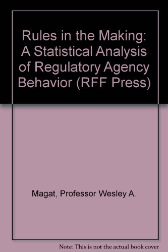 Beispielbild fr Rules in the Making: A Statistical Analysis of Regulatory Agency Behavior zum Verkauf von ThriftBooks-Dallas