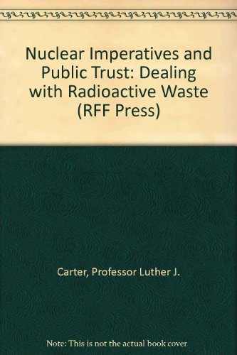 Stock image for Nuclear Imperatives and Public Trust: Dealing with Radioactive Waste (RFF Press) for sale by Wonder Book