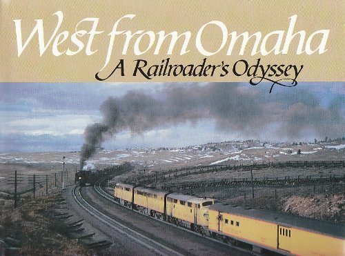 Beispielbild fr West from Omaha: A Railroader's Odyssey zum Verkauf von Front Cover Books