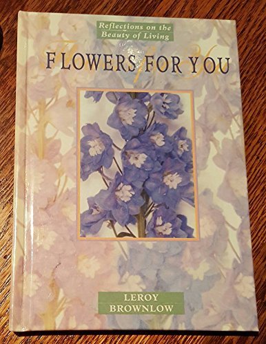 Imagen de archivo de Flowers for You: Reflections on the Beauty of Living a la venta por Wonder Book