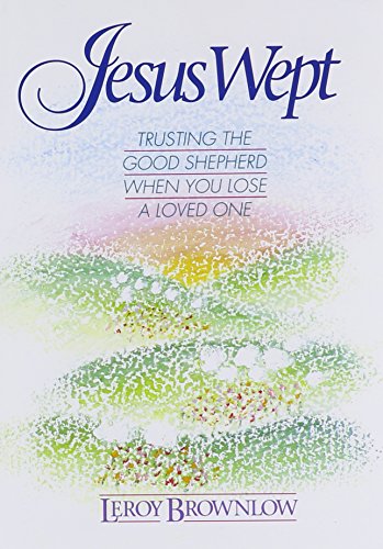 Beispielbild fr Jesus Wept : Trusting the Good Shepherd When You Lose a Loved One zum Verkauf von Ergodebooks