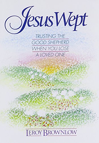 Imagen de archivo de Jesus Wept : Trusting the Good Shepherd When You Lose a Loved One a la venta por Once Upon A Time Books