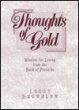 Imagen de archivo de Thoughts of Gold: Wisdom for Living from the Book of Proverbs a la venta por Top Notch Books