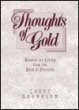 Stock image for Thoughts of Gold: Wisdom for Living from the Book of Proverbs (Inspirational Gift Books) for sale by Gulf Coast Books