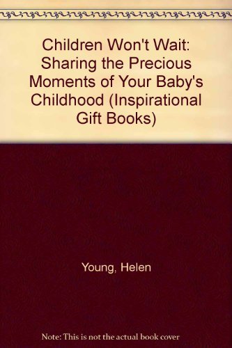 Stock image for Children Won't Wait: Sharing the Precious Moments of Your Baby's Childhood (Inspirational Gift Books) for sale by Once Upon A Time Books