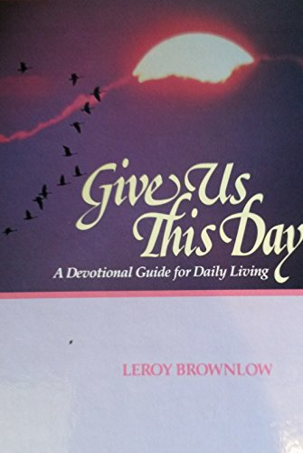 Give Us This Day: A Devotional Guide for Daily Living (Devotions for Today) (9780915720897) by Brownlow, Leroy