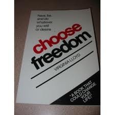 9780915721009: Choose Freedom: Have, Be, & Do Whatever You Will or Desire