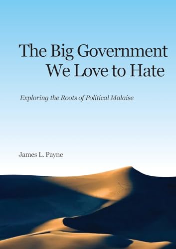 Stock image for The Big Government We Love to Hate; Exploring the Roots of Political Malaise for sale by SecondSale