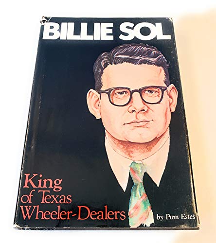 Billie Sol: King of the Texas Wheeler-Dealers