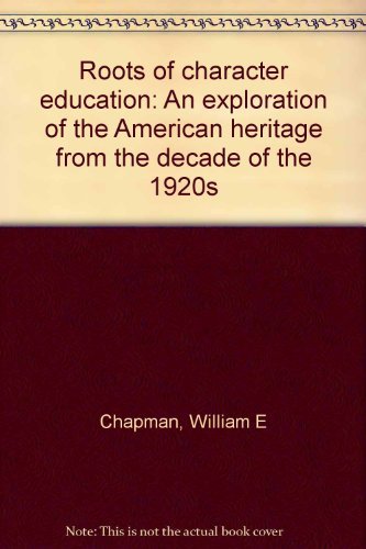 Imagen de archivo de Roots of Character Education: an Exploration of the American Heritage from the Decade of the 1920s a la venta por Readers Cove Used Books & Gallery