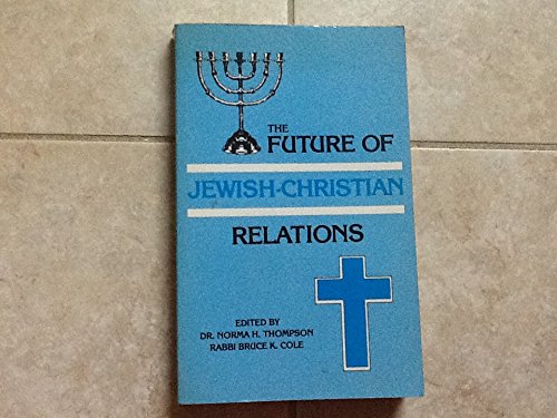 Stock image for Future of Jewish-Christian Relations by Thompson, Norma H.; Cole, Bruce for sale by Bargain Treasures