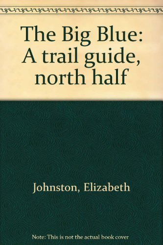 Beispielbild fr The Big Blue: A trail guide, north half zum Verkauf von Wonder Book