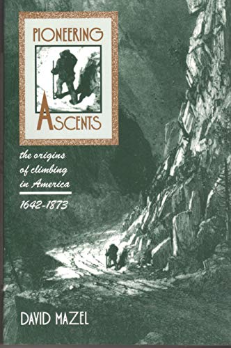 Imagen de archivo de Pioneering Ascents: The Origins of Climbing in America 1942-1873 a la venta por Old Line Books