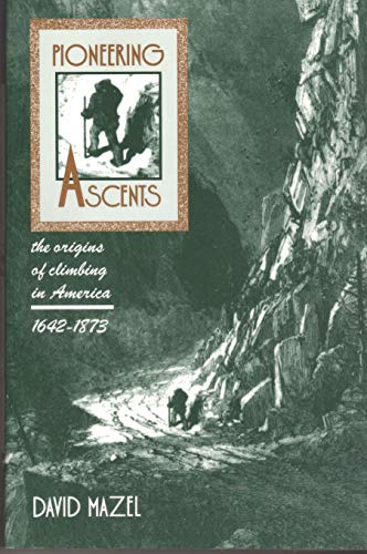 Stock image for Pioneering Ascents: The Origins of Climbing in America 1942-1873 for sale by Old Line Books