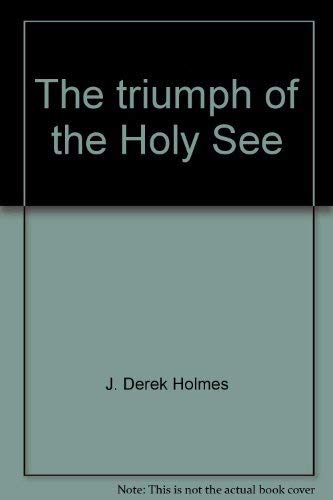 Beispielbild fr The triumph of the Holy See: A short history of the papacy in the nineteenth century zum Verkauf von Wonder Book