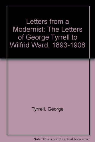 Beispielbild fr Letters from a 'Modernist': The Letters of George Tyrrell to Wilfred Ward 1893-1908 zum Verkauf von Windows Booksellers