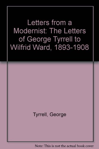Letters from a Modernist: The Letters of George Tyrrell to Wilfrid Ward, 1893-1908 (9780915762125) by Tyrrell, George