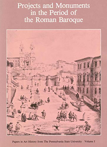 Projects and Monuments in the Period of the Roman Baroque (Papers in Art History from the Pennsyl...