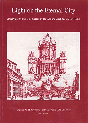 Beispielbild fr Light on the Eternal City: Observations and Discoveries in the Art and Architecture of Rome.; (Papers in Art History from Pennsylvania State Univerity Volume II) zum Verkauf von J. HOOD, BOOKSELLERS,    ABAA/ILAB