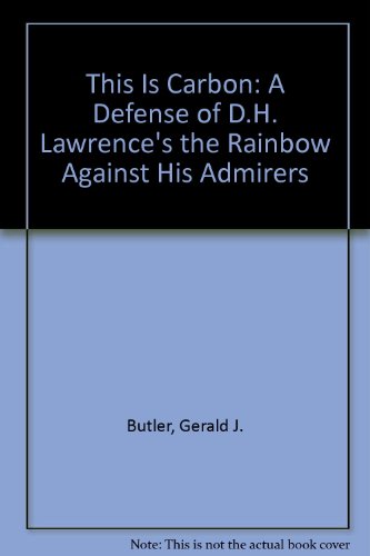 Imagen de archivo de This Is Carbon: A Defense of D.H. Lawrence's The Rainbow Against His Admirers a la venta por Librairie Th  la page