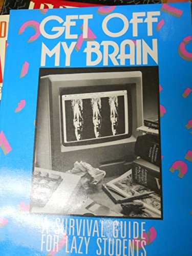 Imagen de archivo de Get Off My Brain: A Survival Guide for Lazy Students a la venta por Wonder Book