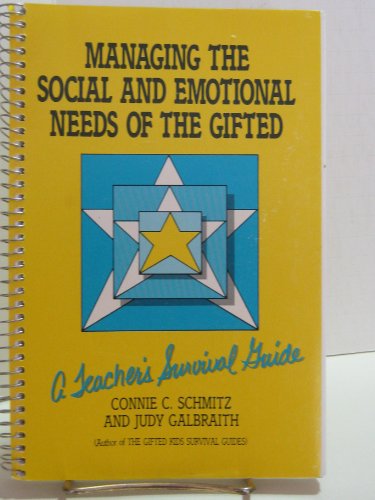 Managing the Social and Emotional Needs of the Gifted: A Teacher's Survival Guide (9780915793051) by Schmitz, Connie C.