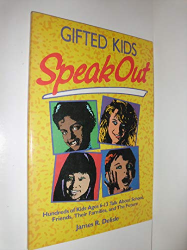 Stock image for Gifted Kids Speak Out: Hundreds of Kids Ages 6-13 Talk about School, Friends, Their Families, and the Future for sale by ThriftBooks-Atlanta