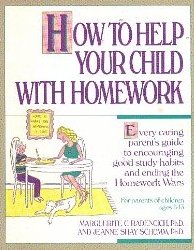 Stock image for How to Help Your Child With Homework: Every Caring Parent's Guide to Encouraging Good Study Habits and Ending the Homework Wars : For Parents of Chi for sale by HPB-Ruby