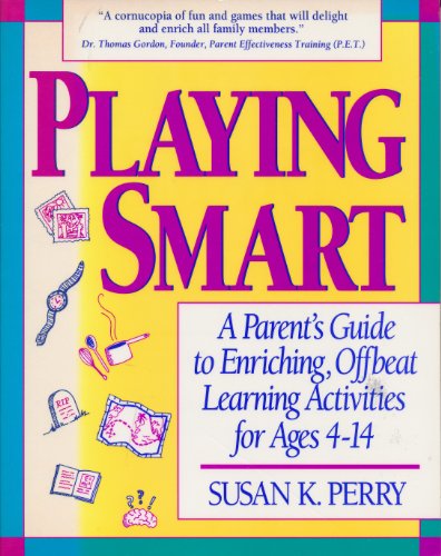 Beispielbild fr Playing Smart : A Parent's Guide to Enriching, Offbeat Learning Activities for Ages 4-14 zum Verkauf von Better World Books