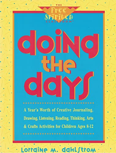 9780915793624: Doing the Days: A Year's Worth of Creative Journaling, Drawing, Listening, Reading, Thinking, Arts & Crafts Activities for Children, Ages 8-12 (The free spirited classroom)