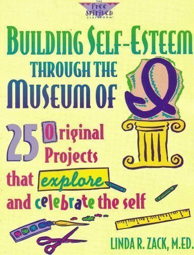 Beispielbild fr Building Self-Esteem Through the Museum of I: 25 Original Projects That Explore and Celebrate the Self (The Free Spirited Classroom) zum Verkauf von Wonder Book