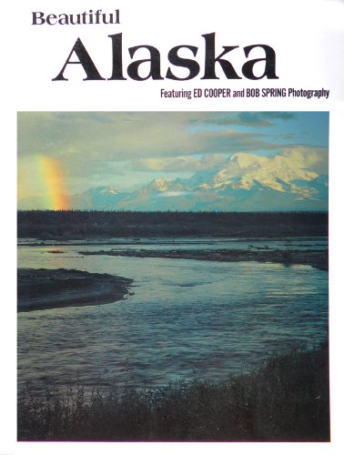 Beautiful Alaska (9780915796137) by Cooper, Ed; Spring, Bob; Lewis, Paul M.