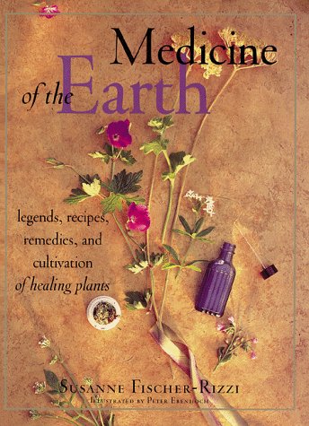 Beispielbild fr Medicine of the Earth : Legends, Recipes, Remedies and Cultivation of Healing Plants zum Verkauf von Better World Books