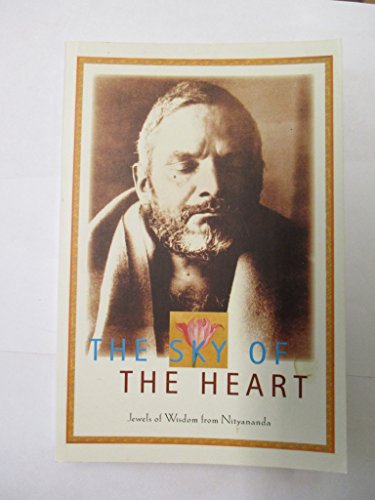 Beispielbild fr The Sky of the Heart: Jewels of Wisdom from Nityananda zum Verkauf von WeBuyBooks