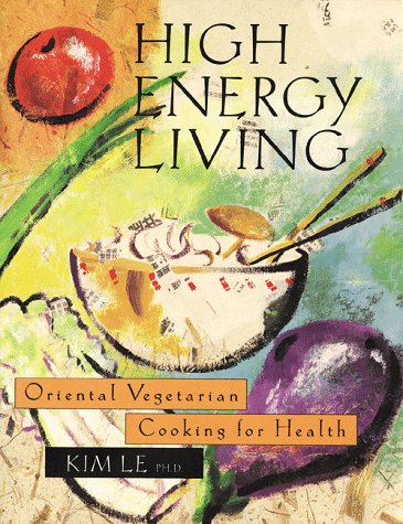 Stock image for High Energy Living: Oriental Vegetarian Cooking for Health for sale by SecondSale