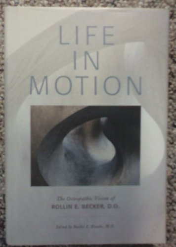 Imagen de archivo de Life in Motion: The Osteopathic Vision of Rollin E. Becker, O.d. a la venta por GoldBooks