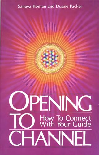 Stock image for Opening to Channel: How to Connect with Your Guide (Sanaya Roman) for sale by Books@Ruawai